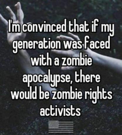 eğer bir zombi kıyameti olsaydı benim kuşağımda zombi aktivistleri olurdu