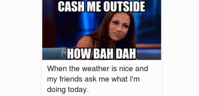 Wetter Cash me außerhalb meme